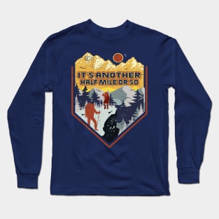 It's Another Half Mile Or So Long Sleeve T-Shirt